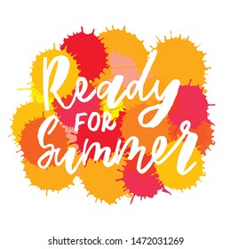 Ready for summer - handwritten text. Design print for sticker, badge, greeting card, poster, clothes, notebook, diary. Vector illustration on colorful background.  