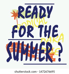 Ready for the summer print with slogan for t-shirt graphic and other uses. Vector illustration.