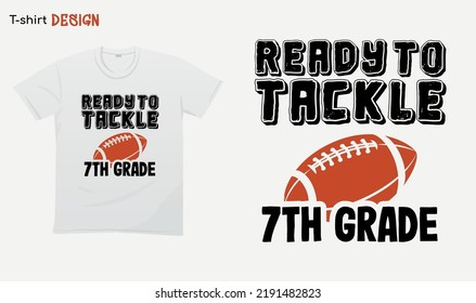 "Ready to tackle 7th grade". Back to school vibes. Football.  For stickers, t-shirts,mugs, etc. Eps 10