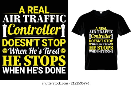 A Real Air Traffic Controller Doesn't Stop When He's Tired He Stops When He's Done T-Shirt

