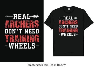 Real archers don't need training wheels archery shooting archer bows arrow typography graphics tshirt design