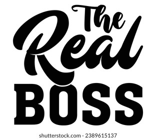 The Real Boss   Svg,Dad, boss,Mom Quote,boss,big boss,Baby Boss svg