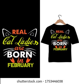 Real Cat Ladies are Born in February-Cat Love T-shirt Design.