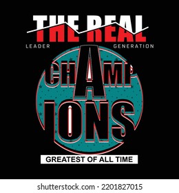 Real champions Quotes lettering motivated typography design in vector illustration.clothing,t shirt,apparel and other uses.Abstract design with the grunge and denim style. Vector print, typography