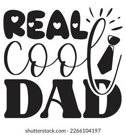 Real Cool Dad - Dad T-shirt And SVG Design. Happy Father's Day, Motivational Inspirational SVG Quotes T shirt Design, Vector EPS Editable Files.