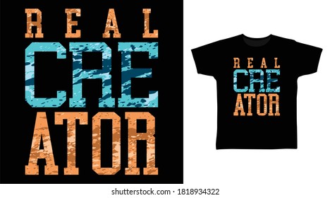 Real creator design typography vector splash color illustration ready for print on tees