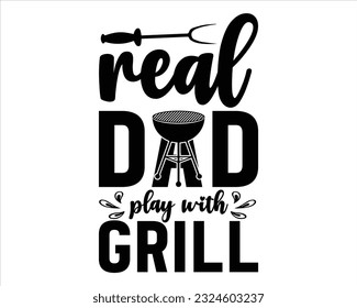 Real Dad Play With Grill  Svg Design,Barbecue svg,BBQ SVG design and craft files,Barbeque party. Father's Day decor. BBQ clipart,Bbq Design Svg Design svg