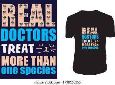 Real Doctors Treat More Than One Species - T Shirt. Vector graphic, typographic poster or t-shirt.