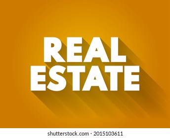 Real estate - form of real property, land along with any permanent improvements attached to the land, including water, trees, minerals, buildings, homes, fences, and bridges, text concept