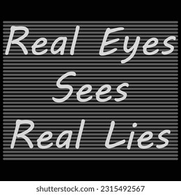 Real Eyes Sees Real Lies a Print on Demand T Shirt Design