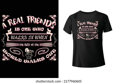 A real friendships is one who walks in when the rest of the world walks out - t-shirt design template