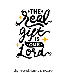 
the real gift is our lord hand drawn lettering inspirational and motivational quote