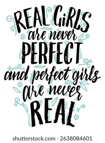 Real girls are never perfect, and perfect girls are never real. Inspiration quote. Lettering quote about relationships and body positivity. For print, poster, t shirt, postcard