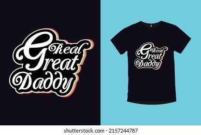 Real Great Daddy father day typography modern lettering t-shirt design