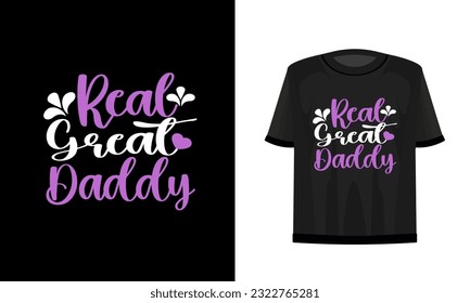 
Real great daddy. Father's day t-shirt design vector file.