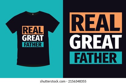 Real Great father father day typography t-shirt design