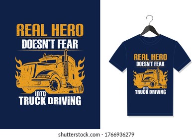 Real Hero Doesn't Fear Into Truck Driver. Typography Vector graphic for t shirt. Vector Poster, typographic quote or t-shirt.