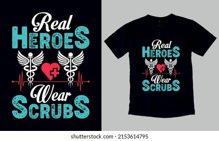 Real Heroes Wear Scrubs T-Shirt. Custom Typography and Vector T-Shirt Design Template For Nurse. You can also use it for print on Stickers, Mugs, Hoodies, Pillow, Phone Cover… etc.