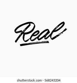 Real. Ink hand lettering. Modern brush calligraphy. Handwritten phrase. Inspiration graphic design typography element. Cool simple vector sign.