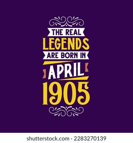 The real legend are born in April 1905. Born in April 1905 Retro Vintage Birthday