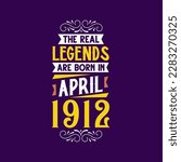 The real legend are born in April 1912. Born in April 1912 Retro Vintage Birthday