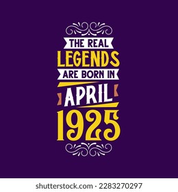 The real legend are born in April 1925. Born in April 1925 Retro Vintage Birthday