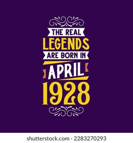 The real legend are born in April 1928. Born in April 1928 Retro Vintage Birthday