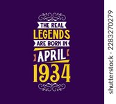 The real legend are born in April 1934. Born in April 1934 Retro Vintage Birthday