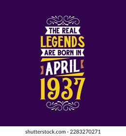 The real legend are born in April 1937. Born in April 1937 Retro Vintage Birthday