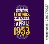 The real legend are born in April 1953. Born in April 1953 Retro Vintage Birthday