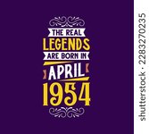 The real legend are born in April 1954. Born in April 1954 Retro Vintage Birthday