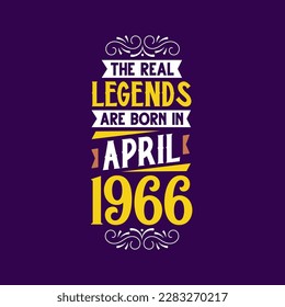 The real legend are born in April 1966. Born in April 1966 Retro Vintage Birthday