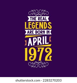 The real legend are born in April 1972. Born in April 1972 Retro Vintage Birthday