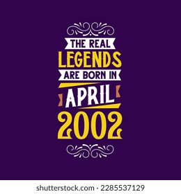 The real legend are born in April 2002. Born in April 2002 Retro Vintage Birthday