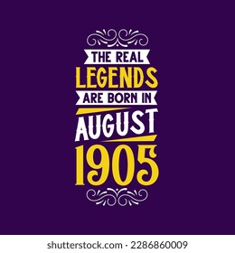 The real legend are born in August 1905. Born in August 1905 Retro Vintage Birthday