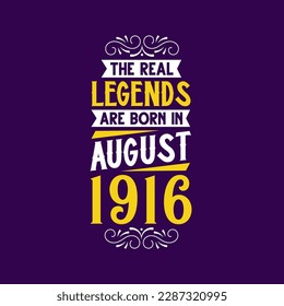 The real legend are born in August 1916. Born in August 1916 Retro Vintage Birthday