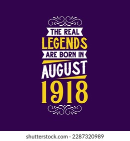 The real legend are born in August 1918. Born in August 1918 Retro Vintage Birthday