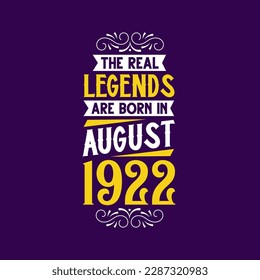 The real legend are born in August 1922. Born in August 1922 Retro Vintage Birthday