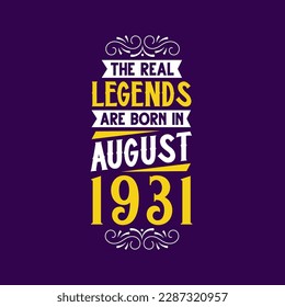 The real legend are born in August 1931. Born in August 1931 Retro Vintage Birthday