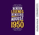 The real legend are born in August 1950. Born in August 1950 Retro Vintage Birthday