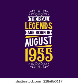 The real legend are born in August 1955. Born in August 1955 Retro Vintage Birthday
