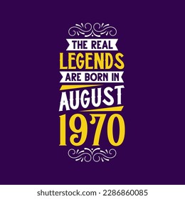 The real legend are born in August 1970. Born in August 1970 Retro Vintage Birthday