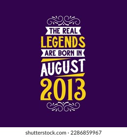 The real legend are born in August 2013. Born in August 2013 Retro Vintage Birthday