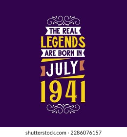 The real legend are born in July 1941. Born in July 1941 Retro Vintage Birthday