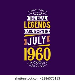 The real legend are born in July 1960. Born in July 1960 Retro Vintage Birthday