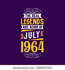 The real legend are born in July 1964. Born in July 1964 Retro Vintage Birthday