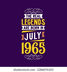 The real legend are born in July 1965. Born in July 1965 Retro Vintage Birthday