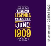 The real legend are born in June 1909. Born in June 1909 Retro Vintage Birthday