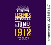 The real legend are born in June 1912. Born in June 1912 Retro Vintage Birthday