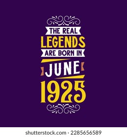 The real legend are born in June 1925. Born in June 1925 Retro Vintage Birthday